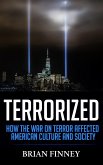 Terrorized: How the War on Terror Affected American Culture and Society (eBook, ePUB)
