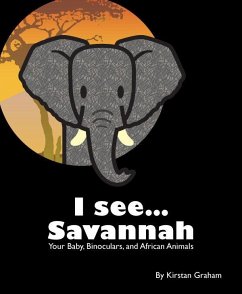 I see... Savannah: Your Baby, Binoculars, and African Animals (eBook, ePUB) - Graham, Kirstan