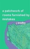 Patchwork of Rooms Furnished by Mistakes by J. Bradley (eBook, ePUB)