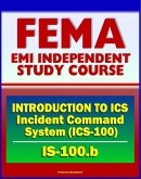 21st Century FEMA Study Course: - Introduction to Incident Command System, ICS-100, National Incident Management System (NIMS), Command and Management (IS-100.b) (eBook, ePUB)