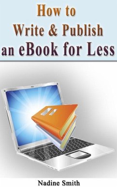 How To Write & Publish An Ebook For Less (eBook, ePUB) - Smith, Nadine