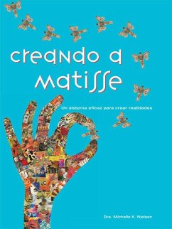 Creando a Matisse: Un sistema practico para crear realidades (Spanish Edition) (eBook, ePUB) - Nielsen, Michelle