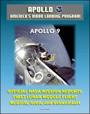 Apollo and America's Moon Landing Program: Apollo 9 Official NASA Mission Reports and Press Kit - 1969 First Manned Flight of the Lunar Module in Earth Orbit by McDivitt, Scott, and Schweickart (eBook, ePUB)