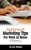 Internet Marketing Tips for Work At Home Moms (eBook, ePUB)