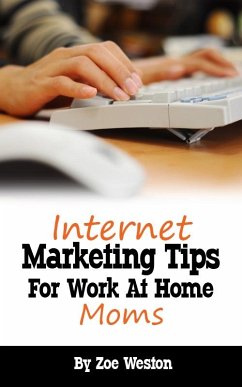 Internet Marketing Tips for Work At Home Moms (eBook, ePUB) - Weston, Zoe