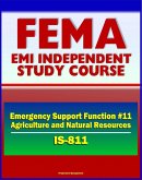 21st Century FEMA Study Course: Emergency Support Function #11 Agriculture and Natural Resources (IS-811) - USDA, APHIS, Nutrition Assistance, Household Pets, Historic Preservation (eBook, ePUB)