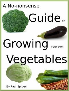 No-nonsense Guide to Growing your own Vegetables (eBook, ePUB) - Spivey, Paul