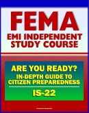 21st Century FEMA Study Course: Are You Ready? An In-depth Guide to Citizen Preparedness (IS-22) - Basic Preparedness, Natural Disasters, Terrorism, Recovery (eBook, ePUB)