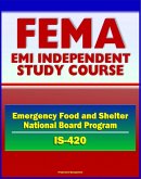 21st Century FEMA Study Course: Implementing the Emergency Food and Shelter National Board Program (IS-420) - EFSP, Homeless Assistance, Grant Payment, National and Local Boards, Food Banks (eBook, ePUB)