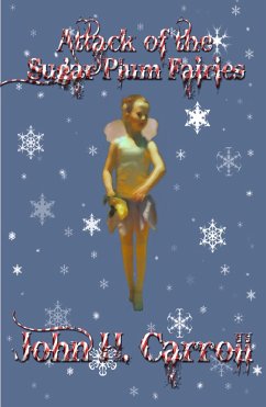 Attack of the Sugar Plum Fairies (Stories for Demented Children, #5) (eBook, ePUB) - Carroll, John H.