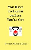 You Have To Laugh Or Else You'll Cry (eBook, ePUB)