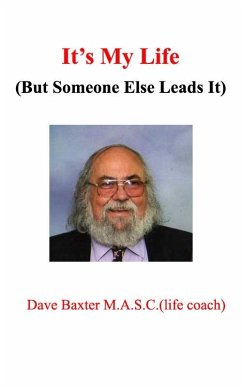 It's My Life (But Someone Else Leads It) (eBook, ePUB) - M. A. S. C., Dave Baxter (Life Coach)