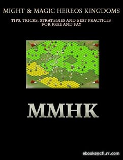 Cover Might & Magic Hereos Kingdoms Tips, Tricks, Strategies And Best Practices For Free And Pay (eBook, ePUB)
