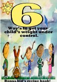 6 Ways to get your child's weight under control. (eBook, ePUB)