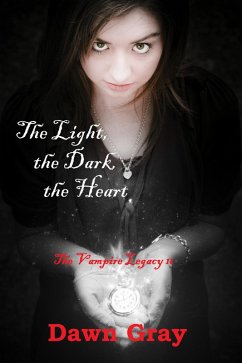 Vampire Legacy II; The Light, the Dark, the Heart (eBook, ePUB) - Gray, Dawn