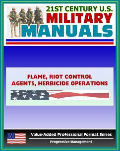 21st Century U.S. Military Manuals: Flame, Riot Control Agents (RCA) and Herbicide Operations Field Manual - FM 3-11 (Value-Added Professional Format Series) (eBook, ePUB) - Progressive Management