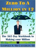 Zero To A Million in 12: The 365 Day Workbook To Making Your Million (eBook, ePUB)