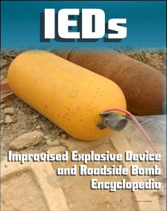 21st Century IED and Roadside Bomb Encyclopedia: The Fight Against Improvised Explosive Devices in Afghanistan and Iraq, Plus the Convoy Survivability Training Guide (eBook, ePUB) - Progressive Management