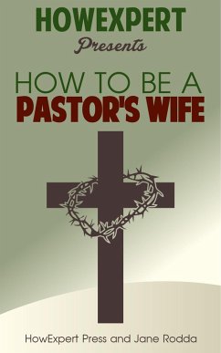 Cover How to Be a Pastor's Wife: Your Step-By-Step Guide to Being a Pastor's Wife (eBook, ePUB)