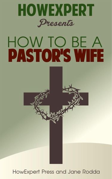 How to Be a Pastor's Wife: Your Step-By-Step Guide to Being a Pastor's Wife (eBook, ePUB) How to Be a Pastor's Wife: Your Step-By-Step Guide to Being a Pastor's Wife (eBook, ePUB)