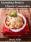 Grandma Betty's Classic Casseroles: Easy, Nutritious, Low Budget, American Family Meals (eBook, ePUB)
