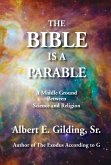 Bible Is a Parable: A Middle Ground Between Science and Religion (eBook, ePUB)