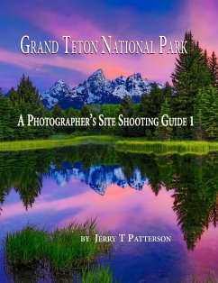 Grand Teton National Park: A Photographer's Site Shooting Guide 1 (eBook, ePUB) - Patterson, Jerry