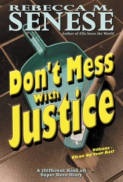 Don't Mess With Justice: A Super Hero Story (eBook, ePUB) - Senese, Rebecca M.