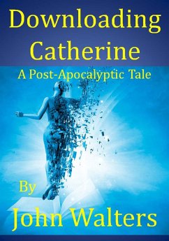 Downloading Catherine: A Post-Apocalyptic Tale (eBook, ePUB) - Walters, John