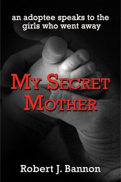 My Secret Mother: an adoptee speaks to the girls who went away (eBook, ePUB) - Bannon, Robert J