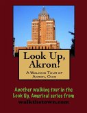 Look Up, Akron! A Walking Tour of Akron, Ohio (eBook, ePUB)