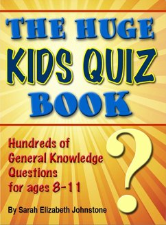 Huge Kids Quiz Book: Educational, Mathematics & General Knowledge Quizzes, Trivia Questions & Answers for Children (eBook, ePUB) - Johnstone, Sarah