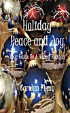 Holiday Peace And Joy: Your Guide To A Happy Holiday (eBook, ePUB)
