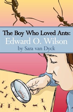 Boy Who Loved Ants: Edward O.Wilson (eBook, ePUB) - Dyck, Sara van