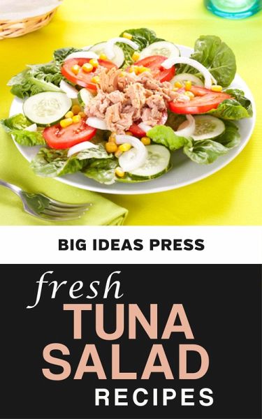 Fresh Tuna Salad Recipes (eBook, ePUB) Fresh Tuna Salad Recipes (eBook, ePUB)