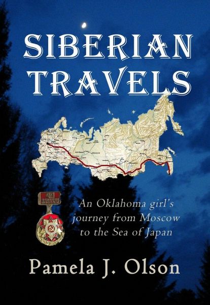 Siberian Travels: An Oklahoma girl's journey from Moscow to the Sea of Japan (eBook, ePUB) Siberian Travels: An Oklahoma girl's journey from Moscow to the Sea of Japan (eBook, ePUB)
