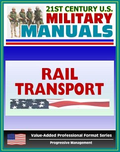 21st Century U.S. Military Manuals: Rail Transport in a Theater of Operations Field Manual - FM 55-20 (Value-Added Professional Format Series) (eBook, ePUB) - Progressive Management