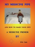 My Medicine Pipe And How To Make Your Own (eBook, ePUB) My Medicine Pipe And How To Make Your Own (eBook, ePUB)