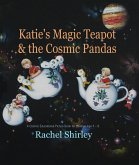 Katie's Magic Teapot and the Cosmic Pandas: A Cosmic Educational Picture Book for Children Age 5 -8 (eBook, ePUB) Katie's Magic Teapot and the Cosmic Pandas: A Cosmic Educational Picture Book for Children Age 5 -8 (eBook, ePUB)