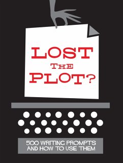 Lost the Plot? 500 Writing Prompts and How To Use Them (eBook, ePUB) - Maxwell, Adam