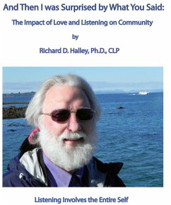 And Then I Was Surprised by What You Said: The Impact of Love and Listening On Community (eBook, ePUB) - Halley, Richard D.