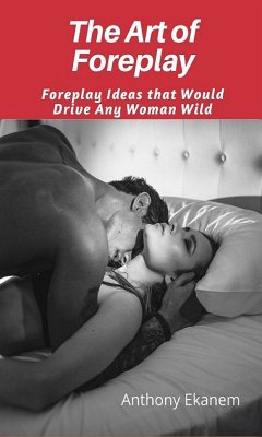 The Art of Foreplay (eBook, ePUB) - Ekanem, Anthony