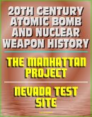 20th Century Atomic Bomb and Nuclear Weapon History: Manhattan Project and the Nevada Test Site Official History Documents (eBook, ePUB)