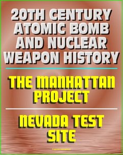 20th Century Atomic Bomb and Nuclear Weapon History: Manhattan Project and the Nevada Test Site Official History Documents (eBook, ePUB) - Progressive Management