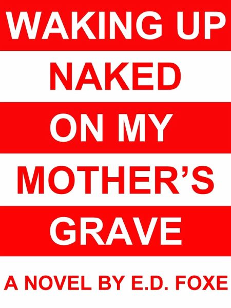 Waking Up Naked On My Mother's Grave (eBook, ePUB) Waking Up Naked On My Mother's Grave (eBook, ePUB)