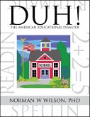 DUH! The American Educational Disaster (eBook, ePUB) DUH! The American Educational Disaster (eBook, ePUB)
