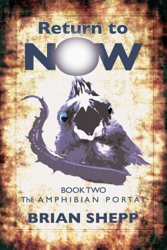 Return to Now, Book Two: The Amphibian Portal (eBook, ePUB) - Shepp, Brian