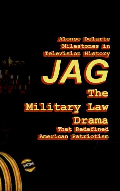 Milestones in Television History: JAG, the Military Law Drama that Redefined American Patriotism (eBook, ePUB) - Delarte, Alonso