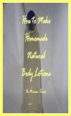 How to Make Handmade Homemade Natural Body Lotions (eBook, ePUB)