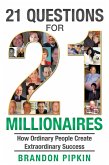 21 Questions for 21 Millionaires: How Ordinary People Create Extraordinary Success (eBook, ePUB)